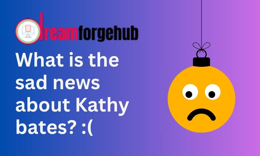 What is the sad news about Kathy bates (