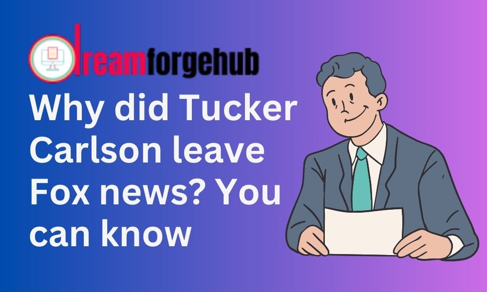 Why did Tucker Carlson leave Fox news You can know